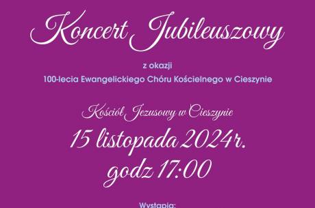 Koncert Jubileuszowy z okazji 100-lecia Ewangelickiego Chóru Kościelnego w Cieszynie