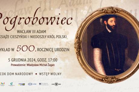 POGROBOWIEC - Wacław III Adam: książę cieszyński i niedoszły król Polski